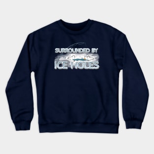 Surrounded by Ice Holes Crewneck Sweatshirt